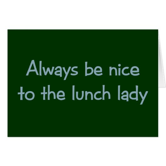 Always be Nice to the Lunch Lady (Front Horizontal)