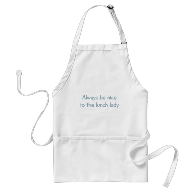 Always be Nice to the Lunch Lady Adult Apron (Front)