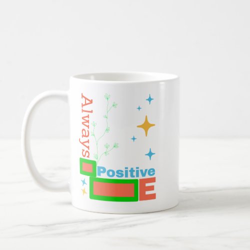 always be Positive Coffee Mug