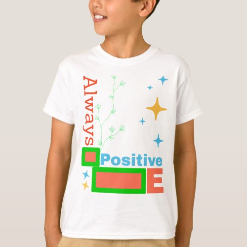 always be Positive T_Shirt