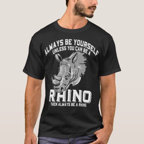 Always Be You Can Be A Rhino Shirt
