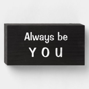 "Always be YOU"  Pride, Encouragement, Self Esteem Wooden Box Sign
