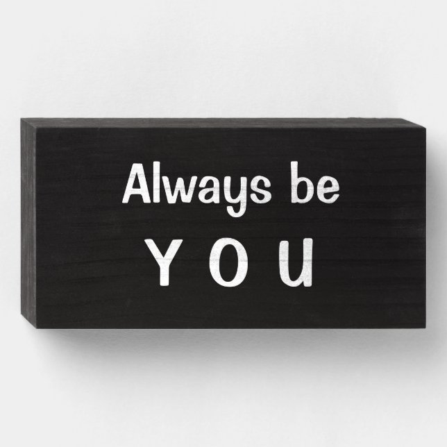 "Always be YOU"  Pride, Encouragement, Self Esteem Wooden Box Sign (Front Horizontal)