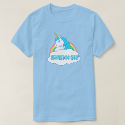 Always be you Unicorn shirt