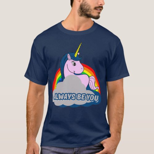 Always be you unicorn T_Shirt
