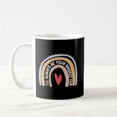 Always Be Your Biggest Fan Proud Love Mom MotherS Coffee Mug