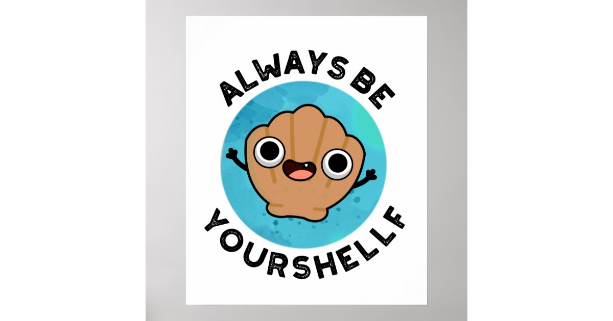 Always Be Your Shellf Funny Positive Sea Shell Pun Poster Zazzle