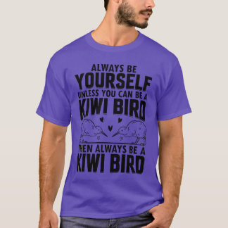 Always Be Yours Unless You Can Be A Kiwi Bird frie T-Shirt
