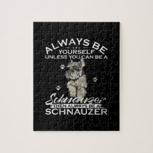 Always Be Yourself æYou Can Be A Schnauzer Jigsaw Puzzle