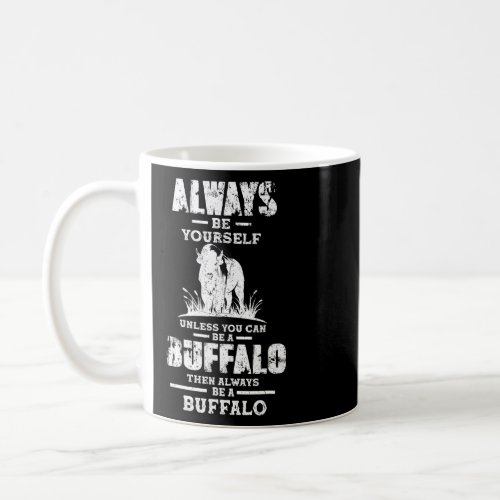 Always Be Yourself Be A Buffalo Quotes Buffalo Bis Coffee Mug