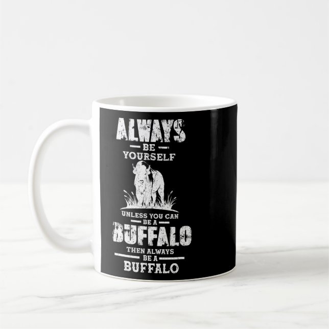 Always Be Yourself Be A Buffalo Quotes Buffalo Bis Coffee Mug (Left)
