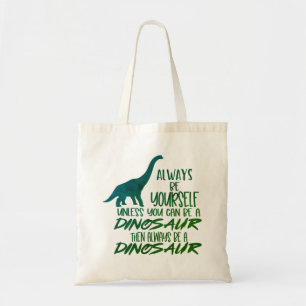 Always Be Yourself Be a Dinosaur Green Tote Bag