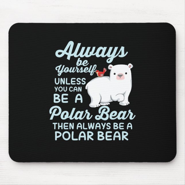 Always Be Yourself Believe In Polar Bear Mouse Pad (Front)