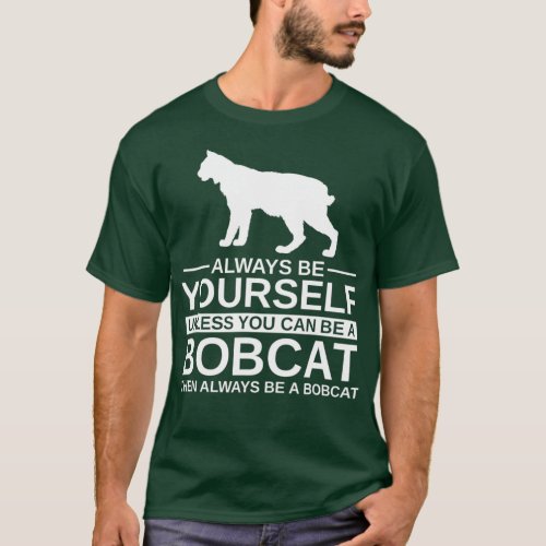 Always Be Yourself Bobcat Gift For Men Women T_Shirt