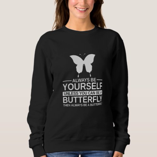 Always Be Yourself Butterfly  For Men Women Ringle Sweatshirt