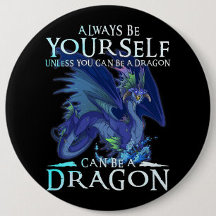 Always Be Yourself Can Be A Dragon Funny Dragon Lo Button