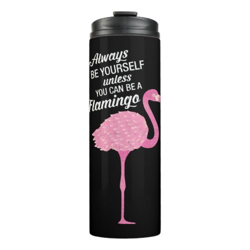 Always Be Yourself Cool Flamingo Design Thermal Tumbler