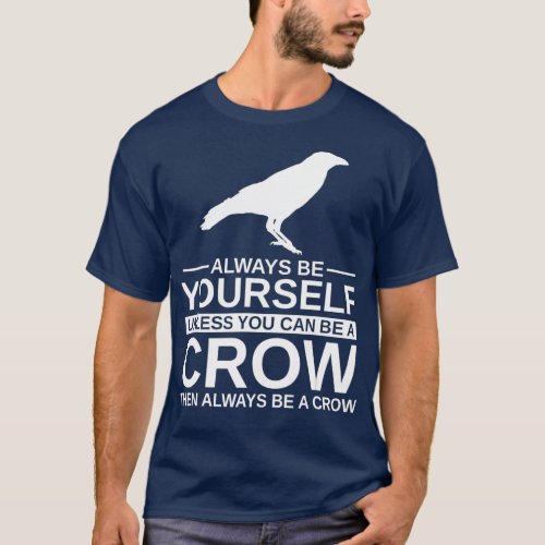 Always Be Yourself Crow Gift For Men Women Raven T_Shirt