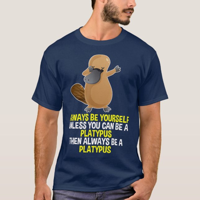 Always Be Yourself Dabbing Platypus T Shirt for (Front)