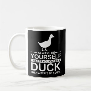 Always Be Yourself Duck Gift For Men Women Mallard Coffee Mug