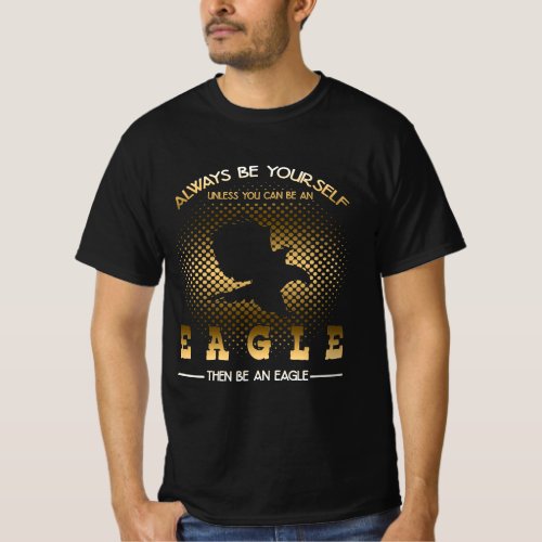 Always Be Yourself_Eagle Lover Gift T_Shirt