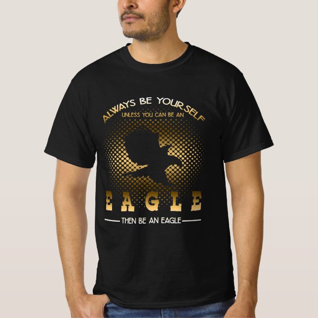 Always Be Yourself-Eagle Lover Gift T-Shirt (Front)