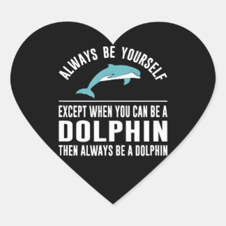 always be yourself except when you can be a dolphi heart sticker