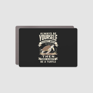 Always Be Yourself Except When You Can Be a Turtle Car Magnet