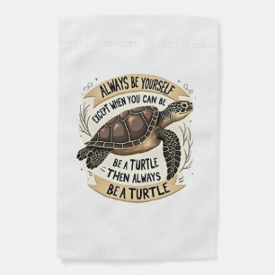 Always Be Yourself Except When You Can Be a Turtle Garden Flag