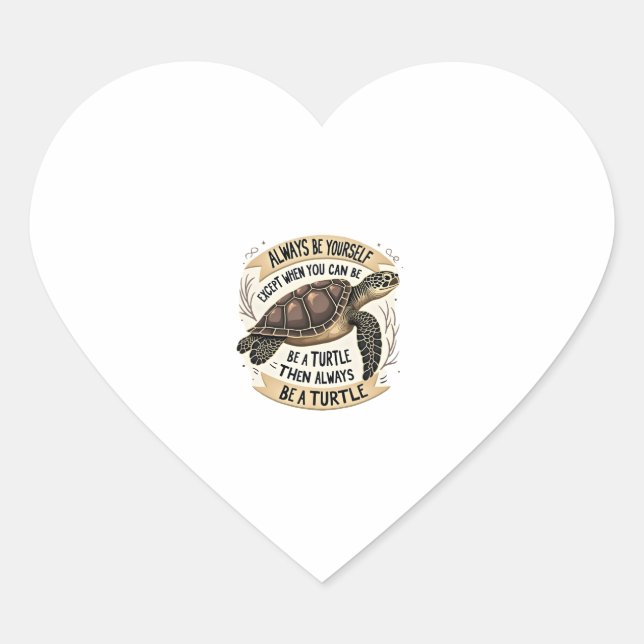 Always Be Yourself Except When You Can Be a Turtle Heart Sticker (Front)