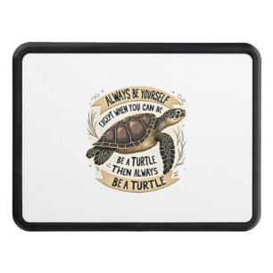 Always Be Yourself Except When You Can Be a Turtle Hitch Cover