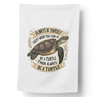 Always Be Yourself Except When You Can Be a Turtle House Flag
