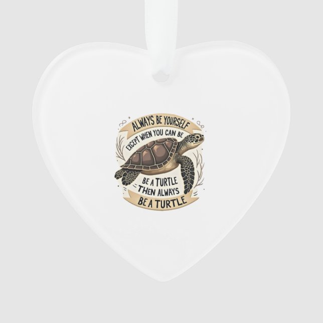 Always Be Yourself Except When You Can Be a Turtle Ornament (Front)