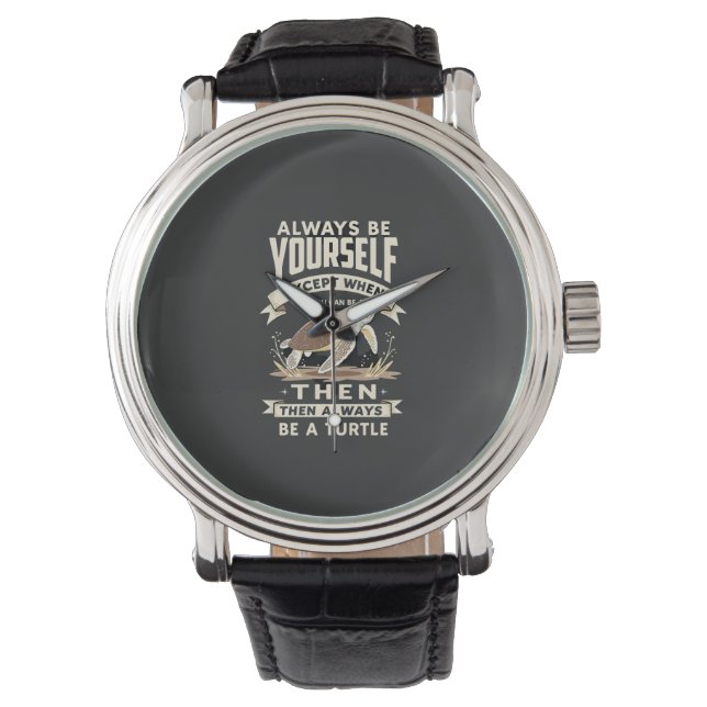 Always Be Yourself Except When You Can Be a Turtle Watch (Front)