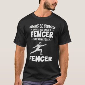 Always Be Yourself Fencer Fencing T-Shirt