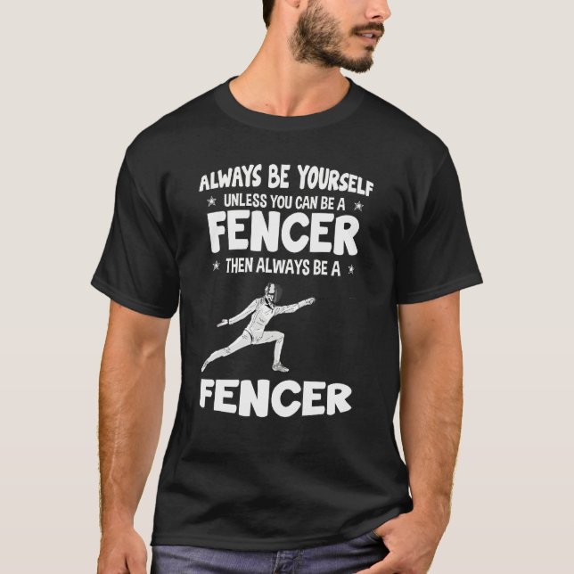 Always Be Yourself Fencer Fencing T-Shirt (Front)