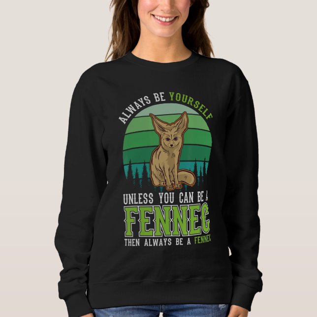 Always be yourself Fennec Desert Fox Fennec Sweatshirt (Front)