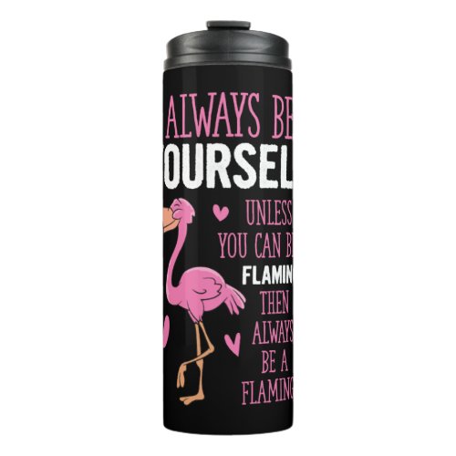 Always Be Yourself Flamingo Funny Flamingos Thermal Tumbler