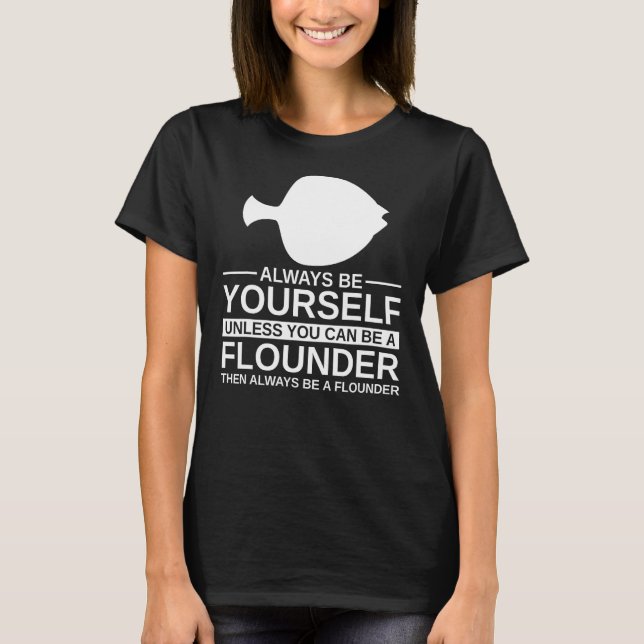 Always Be Yourself Flounder Gift For Men Women Foo T-Shirt (Front)