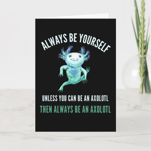 Always Be Yourself Funny Axolotl Design Card
