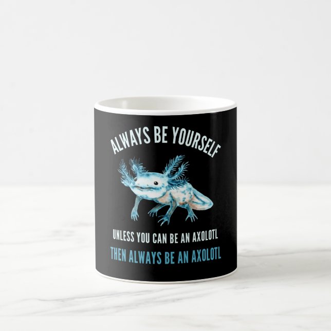 Always Be Yourself, Funny Axolotl Design Coffee Mug (Center)