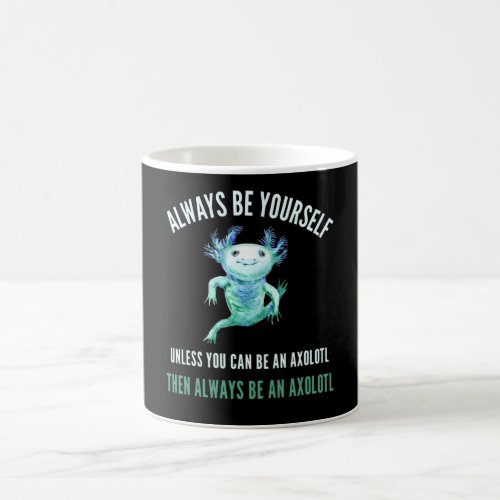 Always Be Yourself Funny Axolotl Design Coffee Mug