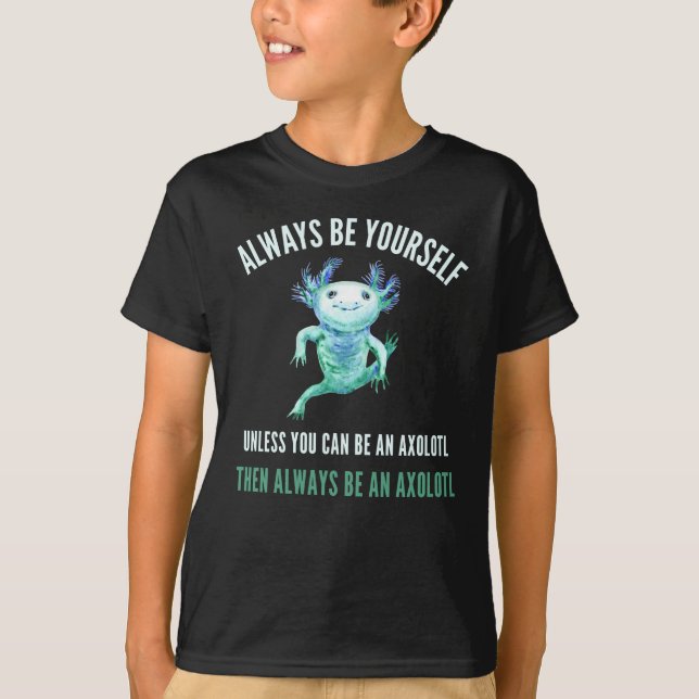 Always Be Yourself, Funny Axolotl Design T-Shirt (Front)