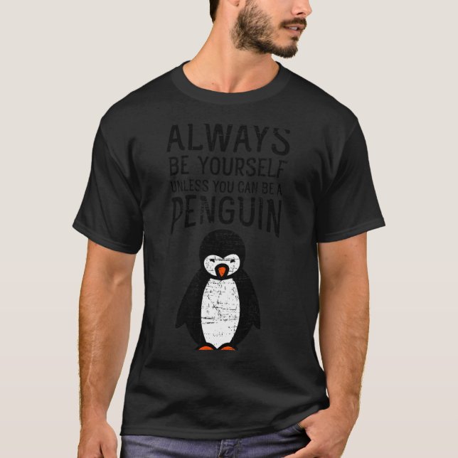 Always Be Yourself Funny Penguin Quote Design  T-Shirt (Front)