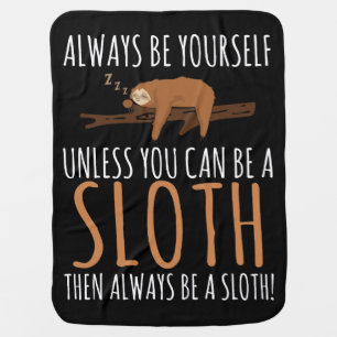 Always Be Yourself Funny Sleeping Sloth Gift Baby Blanket