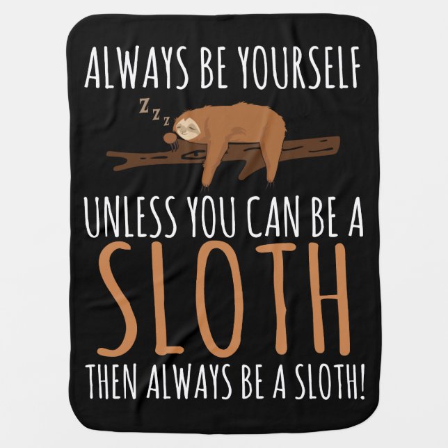 Always Be Yourself Funny Sleeping Sloth Gift Baby Blanket (Front)