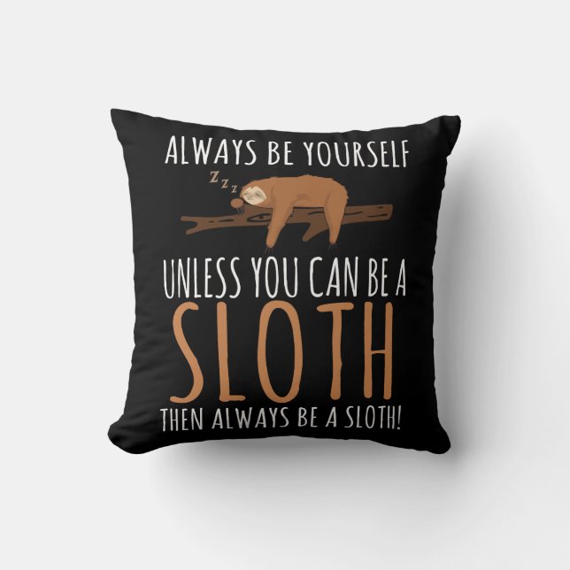 Always Be Yourself Funny Sleeping Sloth Gift Throw Pillow (Front)