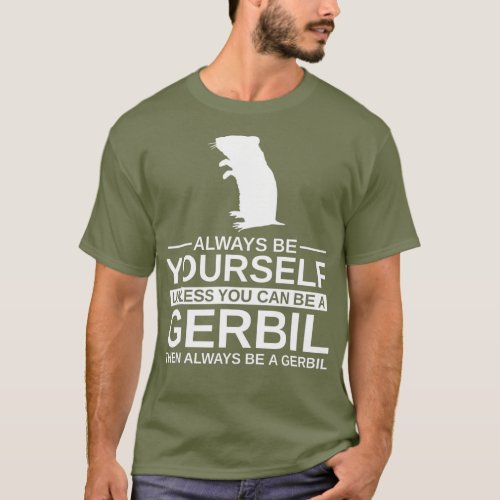 Always Be Yourself Gerbil Gift For Men Women Pet T_Shirt