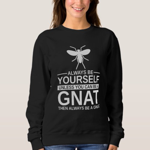 Always Be Yourself Gnat  For Men Women Dipterid Mi Sweatshirt