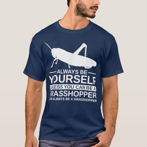 Always Be Yourself Grasshopper Gift For Katydid T_Shirt